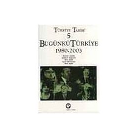 TÜRKİYE TARIHI 5 BUGÜNKÜ TÜRKİYE 1980-2003 - SINA AKŞİN VD.