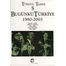 TÜRKİYE TARIHI 5 BUGÜNKÜ TÜRKİYE 1980-2003 - SINA AKŞİN VD.