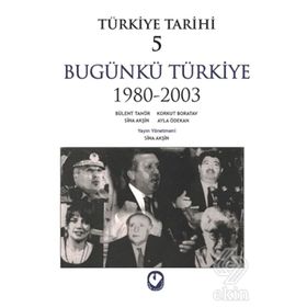 TÜRKİYE TARIHI 5 BUGÜNKÜ TÜRKİYE 1980-2003 - SINA AKŞİN VD.