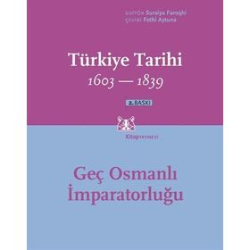 TÜRKİYE TARIHI GEÇ OSMANLI İMPARATORLUĞU 1603-1839 - SURAIYA FAROQHI