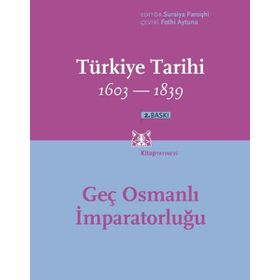 TÜRKİYE TARIHI GEÇ OSMANLI İMPARATORLUĞU 1603-1839 - SURAIYA FAROQHI