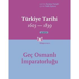 TÜRKİYE TARIHI GEÇ OSMANLI İMPARATORLUĞU 1603-1839 - SURAIYA FAROQHI