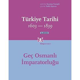 TÜRKİYE TARIHI GEÇ OSMANLI İMPARATORLUĞU 1603-1839 - SURAIYA FAROQHI