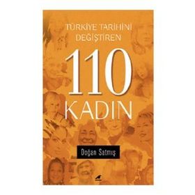 Türkiye Tarihini Değiştiren 110 Kadın - Doğan Satmış
