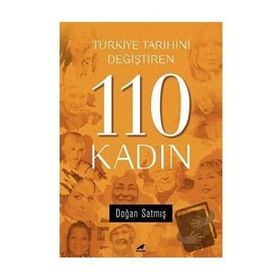 Türkiye Tarihini Değiştiren 110 Kadın - Doğan Satmış