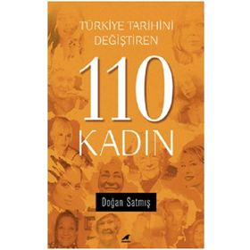 Türkiye Tarihini Değiştiren 110 Kadın - Doğan Satmış