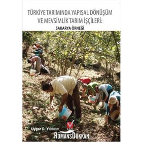 Türkiye Tarımında Yapısal Dönüşüm ve Mevsimlik Tarım İşçileri Sakarya Örneği - Uygar D. Yıldırım