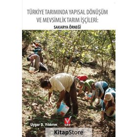 Türkiye Tarımında Yapısal Dönüşüm ve Mevsimlik Tarım İşçileri Sakarya Örneği - Uygar D. Yıldırım