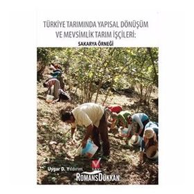 Türkiye Tarımında Yapısal Dönüşüm ve Mevsimlik Tarım İşçileri Sakarya Örneği - Uygar D. Yıldırım