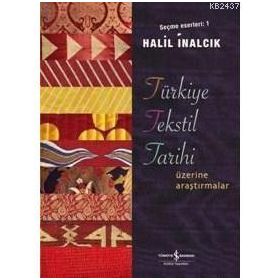 TÜRKİYE TEKSTIL TARIHI ÜZERİNE ARAŞTIRMALAR SEÇME ESERLERI 1 - HALIL İNALCIK