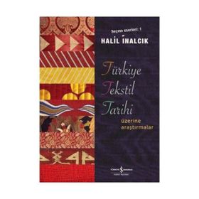 TÜRKİYE TEKSTIL TARIHI ÜZERİNE ARAŞTIRMALAR SEÇME ESERLERI 1 - HALIL İNALCIK