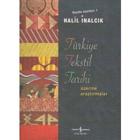 TÜRKİYE TEKSTIL TARIHI ÜZERİNE ARAŞTIRMALAR SEÇME ESERLERI 1 - HALIL İNALCIK