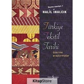 TÜRKİYE TEKSTIL TARIHI ÜZERİNE ARAŞTIRMALAR SEÇME ESERLERI 1 - HALIL İNALCIK