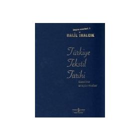 TÜRKİYE TEKSTIL TARIHI ÜZERİNE ARAŞTIRMALAR SEÇME ESERLERI 1 - HALIL İNALCIK