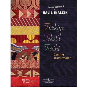 TÜRKİYE TEKSTIL TARIHI ÜZERİNE ARAŞTIRMALAR SEÇME ESERLERI 1 - HALIL İNALCIK