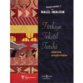 TÜRKİYE TEKSTIL TARIHI ÜZERİNE ARAŞTIRMALAR SEÇME ESERLERI 1 - HALIL İNALCIK