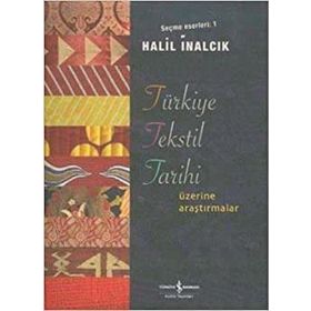 TÜRKİYE TEKSTIL TARIHI ÜZERİNE ARAŞTIRMALAR SEÇME ESERLERI 1 - HALIL İNALCIK