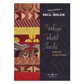 TÜRKİYE TEKSTIL TARIHI ÜZERİNE ARAŞTIRMALAR SEÇME ESERLERI 1 - HALIL İNALCIK
