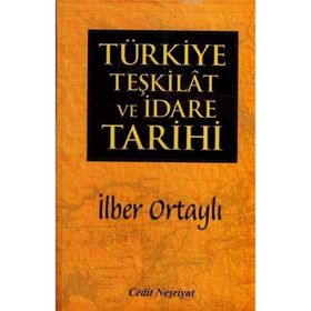 TÜRKIYE TEŞKILAT VE İDARE TARIHI - İLBER ORTAYLI