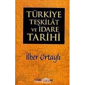 TÜRKIYE TEŞKILAT VE İDARE TARIHI - İLBER ORTAYLI