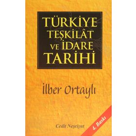 TÜRKIYE TEŞKILAT VE İDARE TARIHI - İLBER ORTAYLI