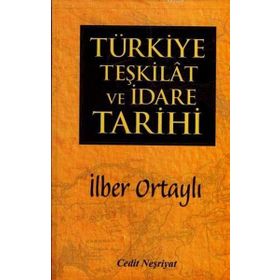TÜRKIYE TEŞKILAT VE İDARE TARIHI - İLBER ORTAYLI