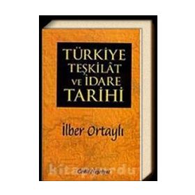 TÜRKIYE TEŞKILAT VE İDARE TARIHI - İLBER ORTAYLI