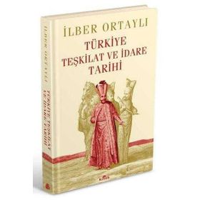 TÜRKIYE TEŞKILAT VE İDARE TARIHI - İLBER ORTAYLI