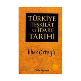 TÜRKIYE TEŞKILAT VE İDARE TARIHI - İLBER ORTAYLI