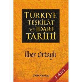 TÜRKIYE TEŞKILAT VE İDARE TARIHI - İLBER ORTAYLI