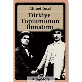 TÜRKIYE TOPLUMUNUN BUNALIMI - AHMET İNSEL