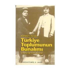 TÜRKIYE TOPLUMUNUN BUNALIMI - AHMET İNSEL