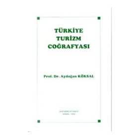Türkiye Turizm Coğrafyası - Aydoğan Köksal