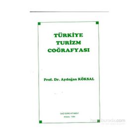 Türkiye Turizm Coğrafyası - Aydoğan Köksal