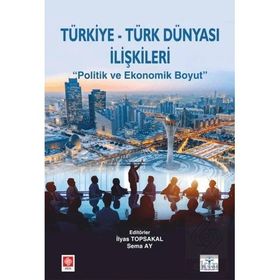 Türkiye Türk Dünyası İlişkileri - İlyas Topsakal