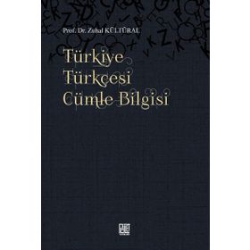 TÜRKİYE TÜRKÇESİ CÜMLE BILGISI - DERS KİTAPLARIYLA MUKAYESELI - ZUHAL KÜLTÜRAL