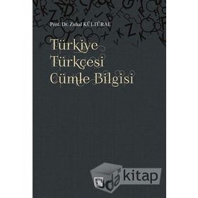 TÜRKİYE TÜRKÇESİ CÜMLE BILGISI - DERS KİTAPLARIYLA MUKAYESELI - ZUHAL KÜLTÜRAL