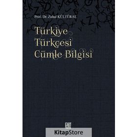 TÜRKİYE TÜRKÇESİ CÜMLE BILGISI - DERS KİTAPLARIYLA MUKAYESELI - ZUHAL KÜLTÜRAL