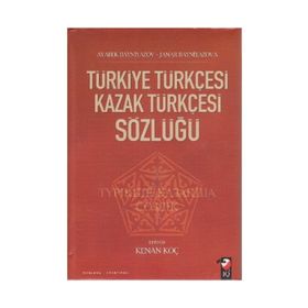 TÜRKİYE TÜRKÇESİ KAZAK TÜRKÇESİ SÖZLÜĞÜ - AYABEK BAYNIYAZOV;JANAR BAYNIYAZOVA;KENAN KOÇ