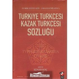 TÜRKİYE TÜRKÇESİ KAZAK TÜRKÇESİ SÖZLÜĞÜ - AYABEK BAYNIYAZOV;JANAR BAYNIYAZOVA;KENAN KOÇ
