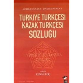 TÜRKİYE TÜRKÇESİ KAZAK TÜRKÇESİ SÖZLÜĞÜ - AYABEK BAYNIYAZOV;JANAR BAYNIYAZOVA;KENAN KOÇ