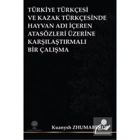 Türkiye Türkçesi ve Kazak Türkçesinde Hayvan Adı İçeren Atasözleri Üzerine Karşılaştırmalı Bir Çalış - Kuanysh Zhumabekov