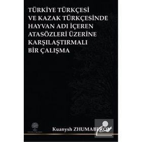 Türkiye Türkçesi ve Kazak Türkçesinde Hayvan Adı İçeren Atasözleri Üzerine Karşılaştırmalı Bir Çalış - Kuanysh Zhumabekov