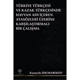Türkiye Türkçesi ve Kazak Türkçesinde Hayvan Adı İçeren Atasözleri Üzerine Karşılaştırmalı Bir Çalış - Kuanysh Zhumabekov