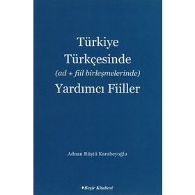Türkiye Türkçesinde Ad+Fiil Birleşmelerinde Yardımcı Fiiller - Adnan Rüştü Karabeyoğlu