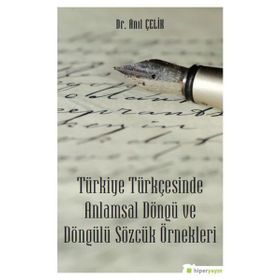 Türkiye Türkçesinde Anlamsal Döngü ve Döngülü Sözcük Örnekleri - Anıl Çelik