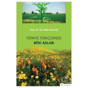 Türkiye Türkçesinde Bitki Adları Dr. M. Fatih Alkayış Hiper Yayın