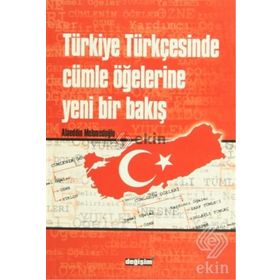 TÜRKİYE TÜRKÇESİNDE CÜMLE ÖĞELERİNE YENI BIR BAKIŞ - ALAEDDIN MEHMETOĞLU