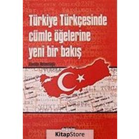 TÜRKİYE TÜRKÇESİNDE CÜMLE ÖĞELERİNE YENI BIR BAKIŞ - ALAEDDIN MEHMETOĞLU