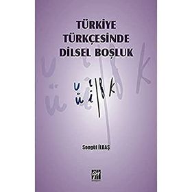 Türkiye Türkçesinde Dilsel Boşluk - Songül İlbaş